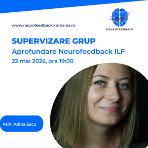 Afiș pentru sesiunea de supervizare în grup, aprofundare Neurofeedback ILF, cu Psih. Adina Escu, 22 mai 2026, ora 19:00, organizată de Neurofeedback România.